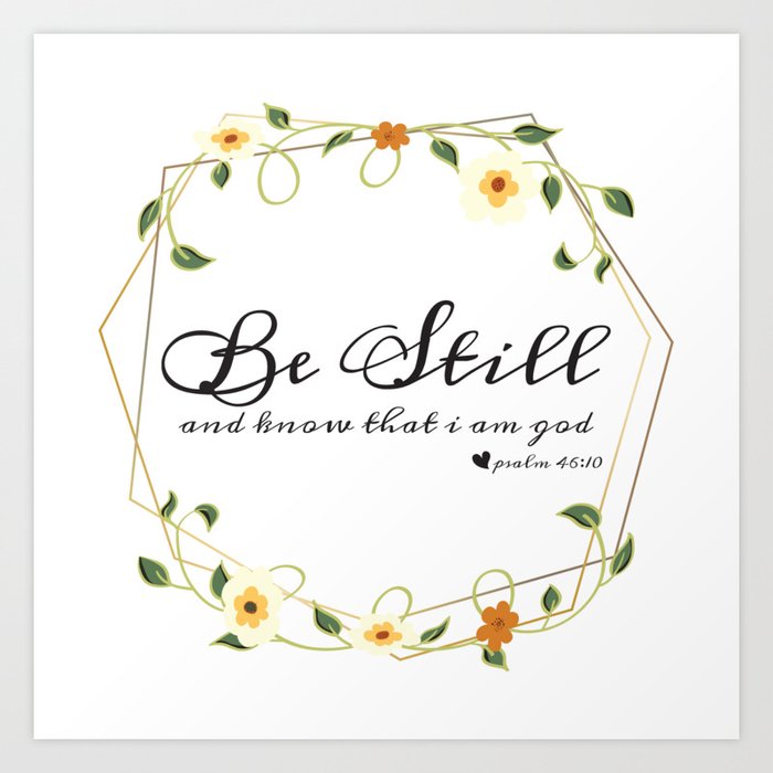 Be Still And Know That I Am God Art Print By Bellalifestyle Society6