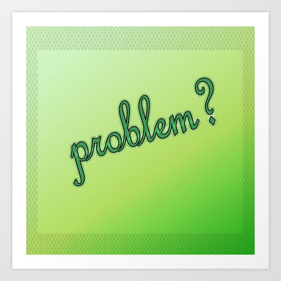 Problem? Art Print