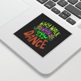 Why Walk When You Can Dance Sticker