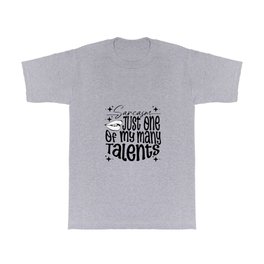 SARCASM JUST ONE OF MY MANY TALENTS T Shirt