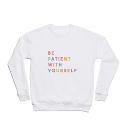 Be Patient With Yourself Crewneck Sweatshirt