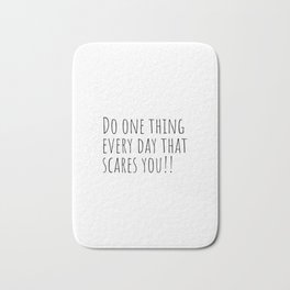 Do one thing every day that scares you, Life quote Bath Mat | Inspiration, Happy, Funny, Inspirational, Motivationalquote, Beautiful, Wordpower, Adorable, Lifequote, Motivational 