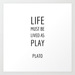 Greek Philosophy - Life must be lived as play - Plato quotes Art Print | Plato, Ancient, Words, Inspiration, Philosophical, Intelligent, Student, Textual, Wise, Philosopher 