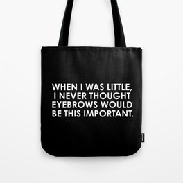 Eyebrow would be this important Tote Bag