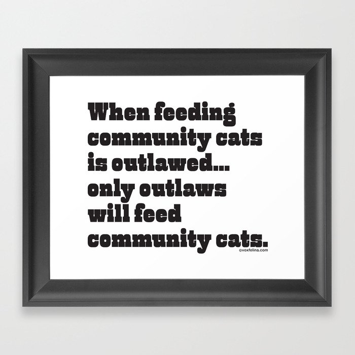 When feeding community cats is outlawed... Framed Art Print