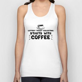 Lottery Ticket Collecting Starts With Coffee, Funny Quote Tank Top