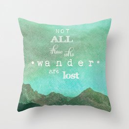 NOT ALL THOSE WHO WANDER ARE LOST Throw Pillow