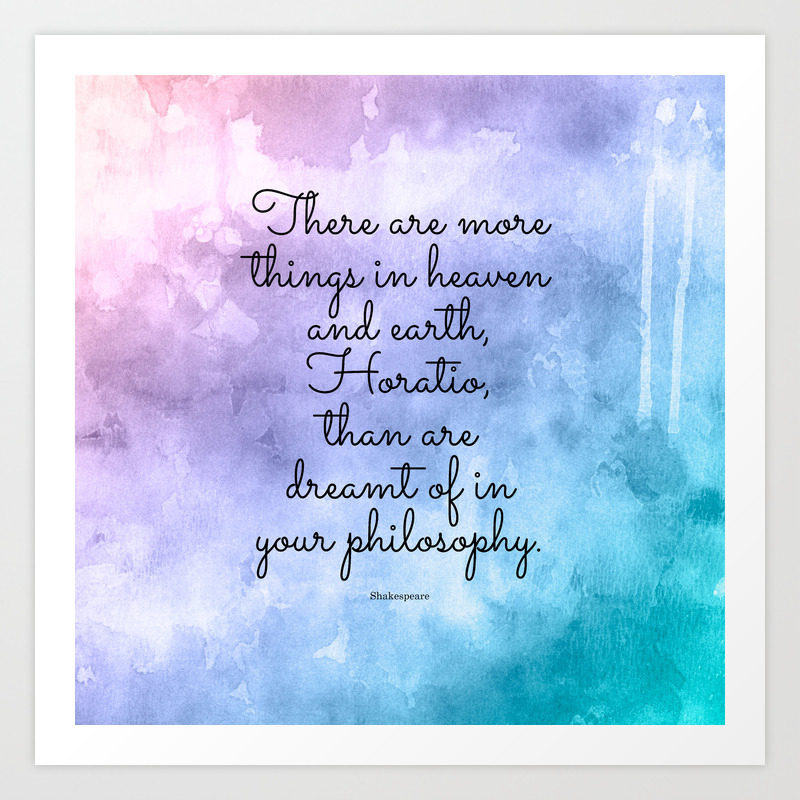 There Are More Things In Heaven And Earth Horatio Than Are Dreamt Of In Your Philosophy Art Print By Studiocitrine Society6