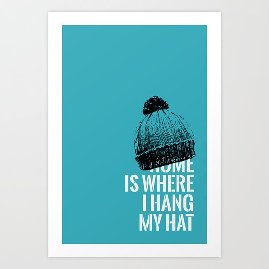 Home is Where I Hang My Hat Art Print