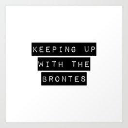 keeping up with the brontes Art Print | Emily, Anne, Bramwell, Books, Jayneeyre, Janeeyre, Charlotte, Bronte, Poetry, Writing 