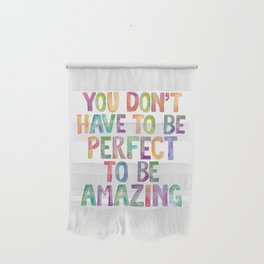 YOU DON’T HAVE TO BE PERFECT TO BE AMAZING rainbow watercolor Wall Hanging