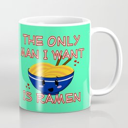 The Only Man I Want Is Ramen Coffee Mug | Noodles, Painting, Ramennoodles, Funny, Wordart, Love, Digital, Typography, Food, Illustration 