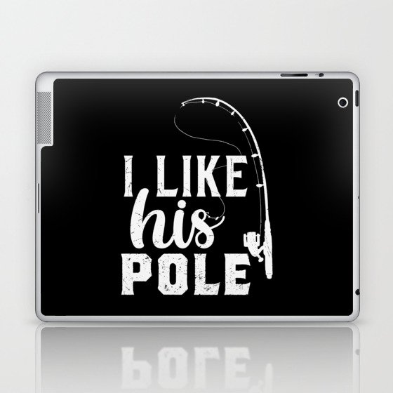 I Like His Pole Funny Fishing Laptop & iPad Skin