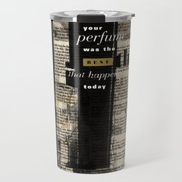 "Your Perfume Was The Best Thing That Happened Today" Graphic Art Print Travel Mug