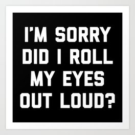 Roll My Eyes Out Loud Funny Sarcastic Quote Art Print