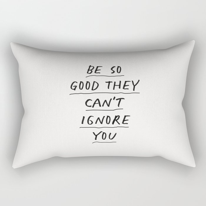 Be So Good They Can't Ignore You Rectangular Pillow