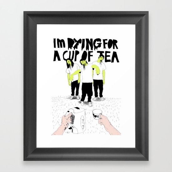 Dying for a cup of tea Framed Art Print