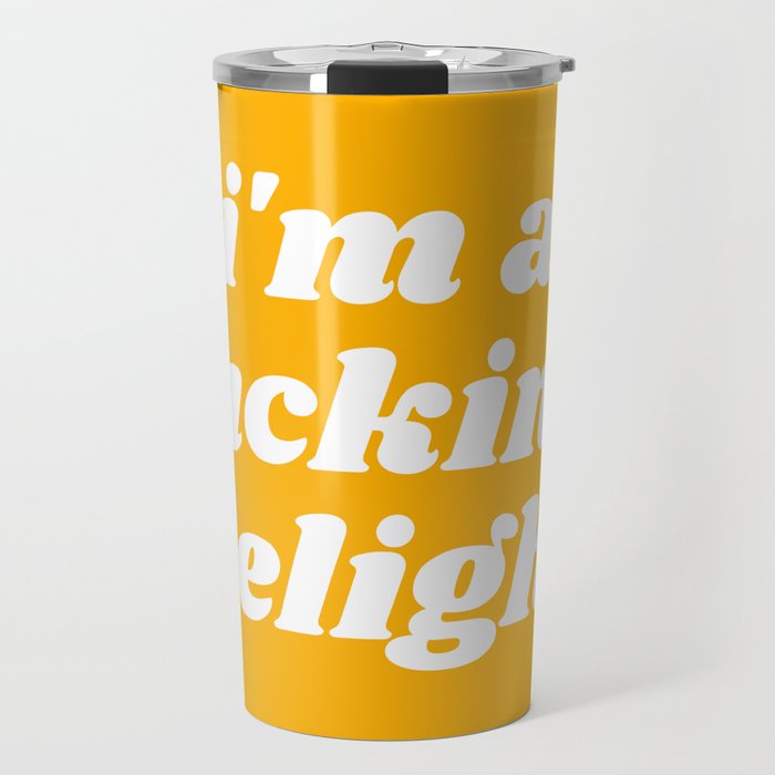 I'm A Fucking Delight Funny Quote Travel Mug