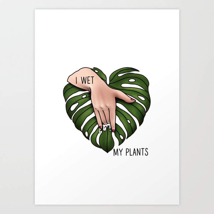 I wet my plants Art Print