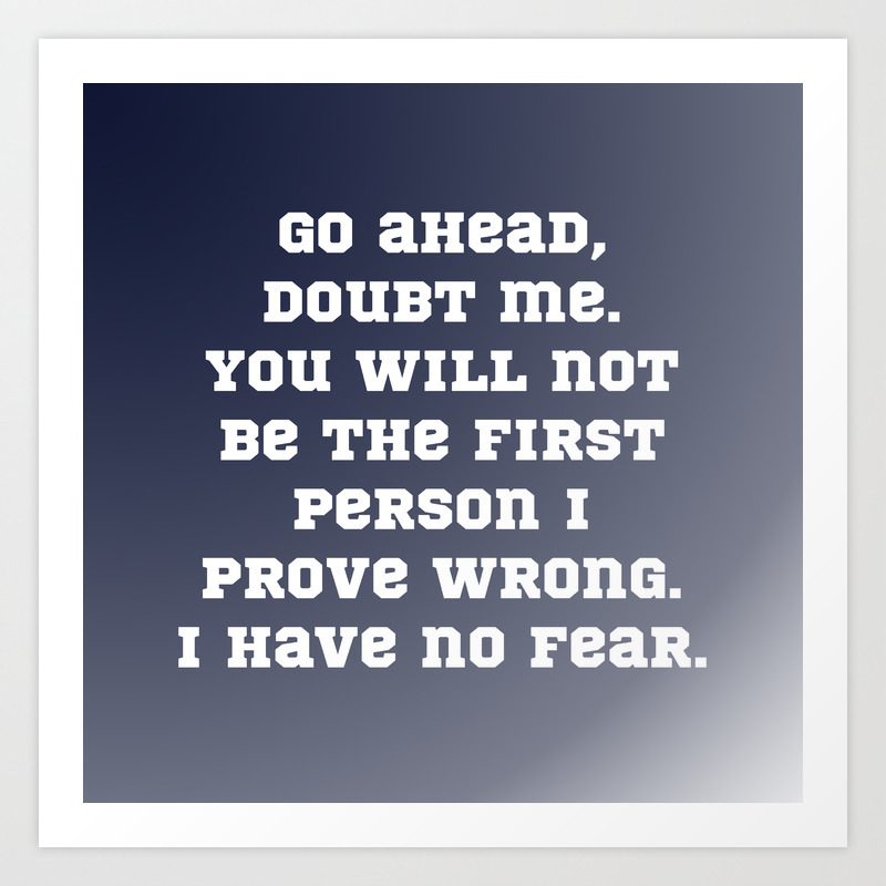 Go Ahead Doubt Me Art Print By Quotemaster Society6