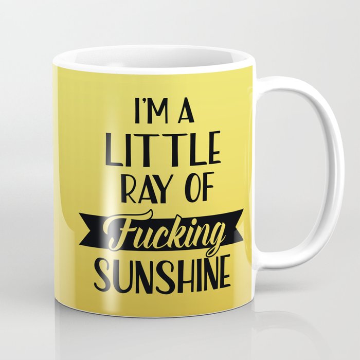 I'm A Little Ray Of Fucking Sunshine, Funny Quote Coffee Mug