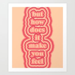 but how does it make you feel Art Print