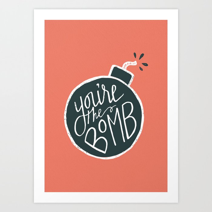 You Re The Bomb Art Print By Cindyyshaw Society6