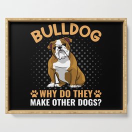 Bulldog question why do they make other dogs? Serving Tray