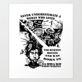 Never Underestimate, a Woman, who Loves, Tim Burton Movies, and was Born in JANUARY Art Print