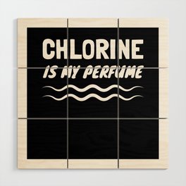 Swimmer Chlorine Is My Perfume Wood Wall Art
