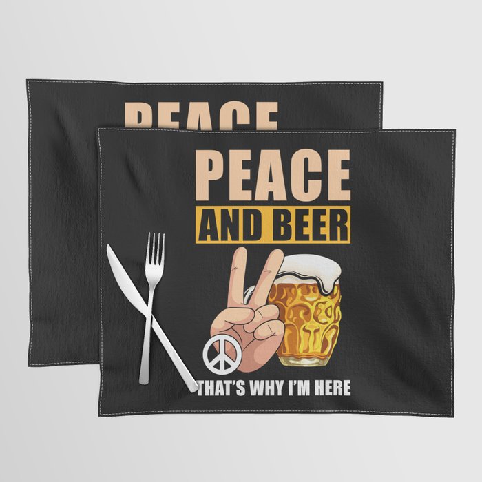 Peace And Beer That's Why I'm Here Placemat
