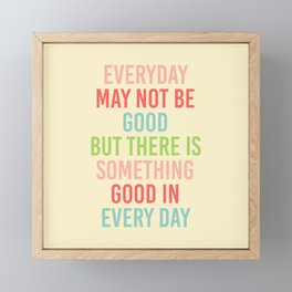 EVERY DAY MAY NOT BE GOOD BUT  Framed Mini Art Print