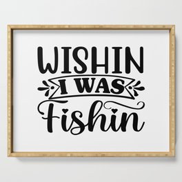 Wishin Is What Fishing Serving Tray