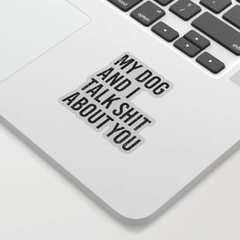 My dog and I talk shit about you. Dog lover gift. Mom life dog. Golden retriever Sticker