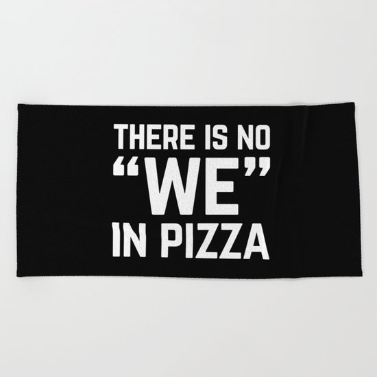 No We In Pizza Funny Quote Beach Towel