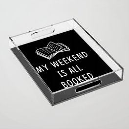 My weekend is all booked Acrylic Tray