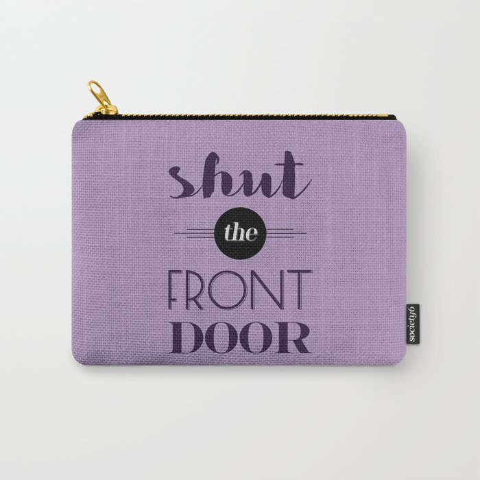 Shut the front door Carry-All Pouch