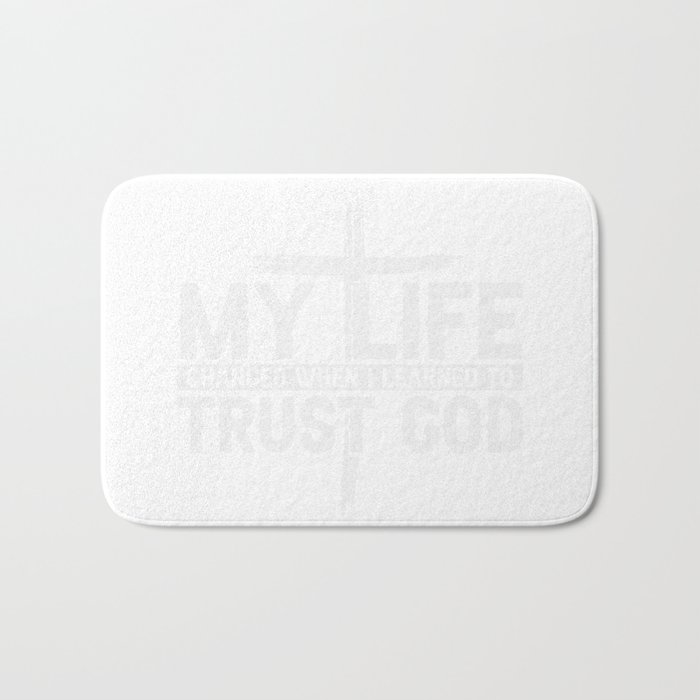 My Life Changed When I Learned To Trust God Bath Mat