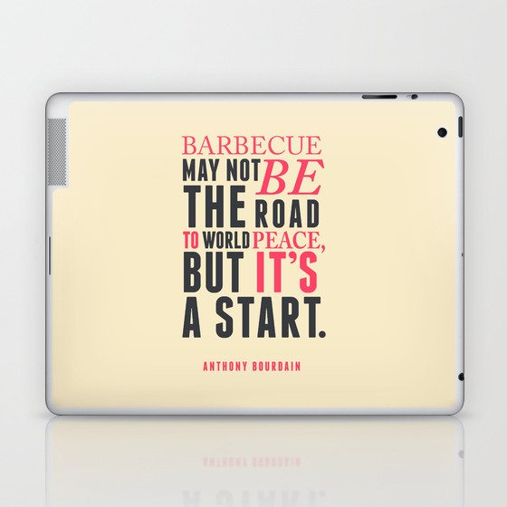 Anthony Bourdain quote, barbecue, road to world peace, food quote, kitchen art, peace quotes Laptop & iPad Skin