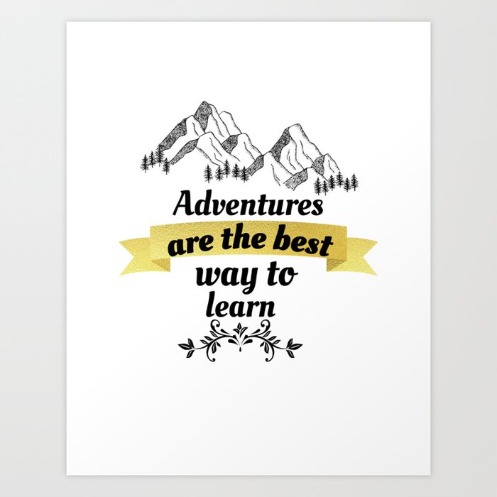 adventures are the best way to learn Art Print