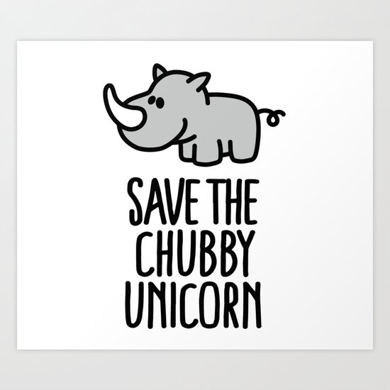 Save The Chubby Unicorn Art Print By Laundryfactory Society6