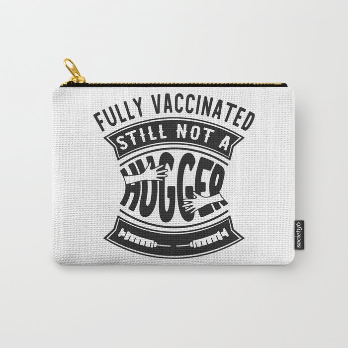 Fully Vaccinated Still Not A Hugger Funny Carry-All Pouch