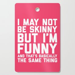 May Not Be Skinny Funny Quote Cutting Board