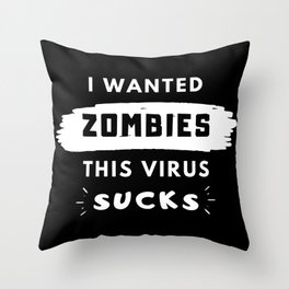 I wanted zombies. This virus sucks Throw Pillow