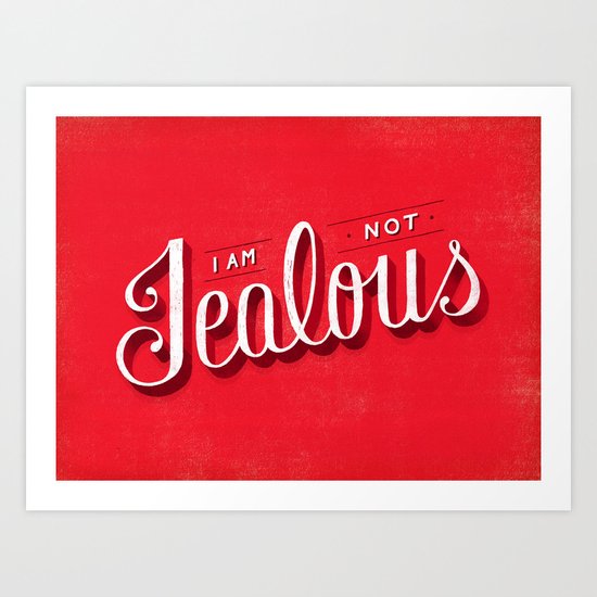 I'm Not Jealous Art Print
