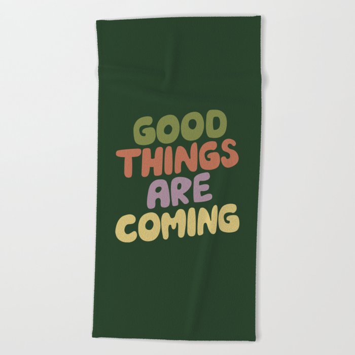 Good Things Are Coming Beach Towel