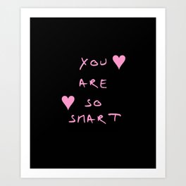 You are so smart - beauty,love,compliment,cumplido,romance,romantic. Art Print