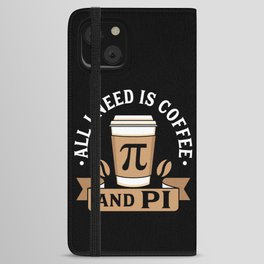 All I Need Is Coffee And Pi iPhone Wallet Case