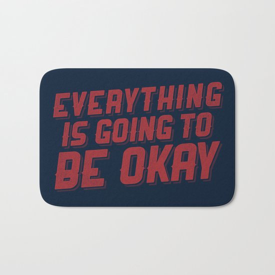 Everything Is Going To Be Okay Bath Mat