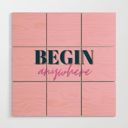 Begin, Anywhere, Typography, Empowerment, Motivational, Inspirational, Pink Wood Wall Art